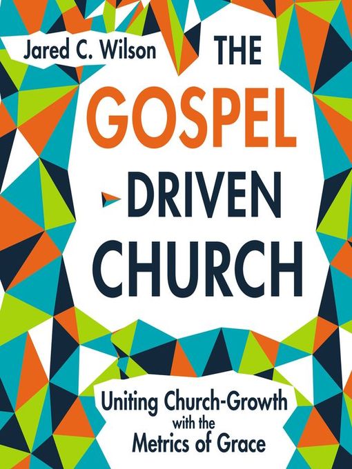 Title details for The Gospel-Driven Church by Jared C. Wilson - Wait list